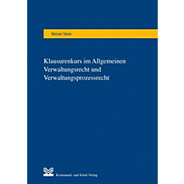 Klausurenkurs im Allgemeinen Verwaltungsrecht und Verwaltungsprozessrecht Klausurenkurs im Allgemeinen Verwaltungsrecht und Verwaltungsprozessrecht
