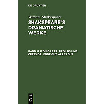 König Lear. Troilus und Cressida. Ende gut, Alles gut König Lear. Troilus und Cressida. Ende gut, Alles gut