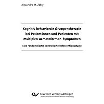 Kognitiv behaviorale Gruppentherapie bei Patientinnen und Patienten mit multiplen somatoformen Symptomen. Kognitiv behaviorale Gruppentherapie bei Patientinnen und Patienten mit multiplen somatoformen Symptomen.