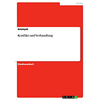 Konflikt und Verhandlung Konflikt und Verhandlung