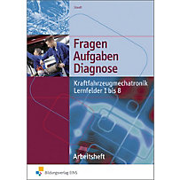 Kraftfahrzeugmechatronik, Lernfelder 1 bis 8, Arbeitsheft Kraftfahrzeugmechatronik, Lernfelder 1 bis 8, Arbeitsheft