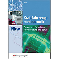 Kraftfahrzeugmechatronik Nkw: Grund- und Fachwissen für Ausbildung und Beruf Kraftfahrzeugmechatronik Nkw: Grund- und Fachwissen für Ausbildung und Beruf
