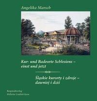 Kur- und Badeorte Schlesiens - einst und jetzt - Angelika Marsch | 