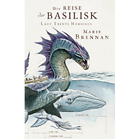 Lady Trents Memoiren: Lady Trents Memoiren 3: Die Reise der Basilisk Lady Trents Memoiren: Lady Trents Memoiren 3: Die Reise der Basilisk