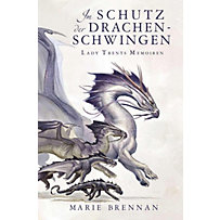 Lady Trents Memoiren: Lady Trents Memoiren 5: Im Schutz der Drachenschwingen Lady Trents Memoiren: Lady Trents Memoiren 5: Im Schutz der Drachenschwingen