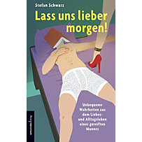 Lass uns lieber morgen! Lass uns lieber morgen!