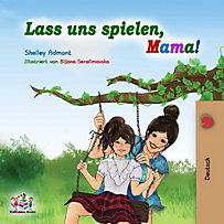 Lass uns spielen, Mama! (German Bedtime Collection) Lass uns spielen, Mama! (German Bedtime Collection)