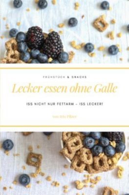 Lecker essen ohne Galle: Frühstück & Snacks - Iris Pilzer | 