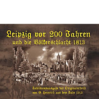 Leipzig vor 200 Jahren und die Völkerschlacht 1813 Leipzig vor 200 Jahren und die Völkerschlacht 1813