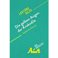 Lektürehilfe: Die gelben Augen der Krokodile von Katherine Pancol (Lektürehilfe) Lektürehilfe: Die gelben Augen der Krokodile von Katherine Pancol (Lektürehilfe)