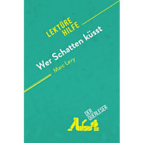 Lektürehilfe: Wer Schatten küsst von Marc Levy (Lektürehilfe) Lektürehilfe: Wer Schatten küsst von Marc Levy (Lektürehilfe)