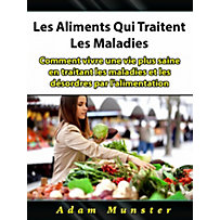 Les Aliments Qui Traitent Les Maladies Les Aliments Qui Traitent Les Maladies