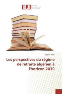 Les Perspectives Du Régime De Retraite Algérien à Lhorizon - 