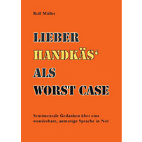 Lieber Handkäs als Wörst Case Lieber Handkäs als Wörst Case