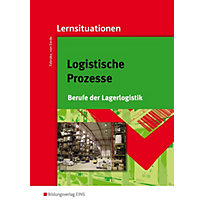 Logistische Prozesse, Berufe der Lagerlogistik, Lernsituationen Logistische Prozesse, Berufe der Lagerlogistik, Lernsituationen