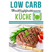 Low Carb Heißluftfritteuse Rezepte - Kochen & Backen mit der Heißluftfritteuse Low Carb Heißluftfritteuse Rezepte - Kochen & Backen mit der Heißluftfritteuse