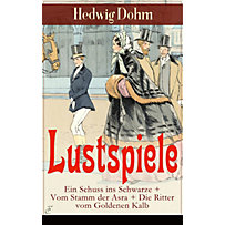 Lustspiele: Ein Schuss ins Schwarze + Vom Stamm der Asra + Die Ritter vom Goldenen Kalb Lustspiele: Ein Schuss ins Schwarze + Vom Stamm der Asra + Die Ritter vom Goldenen Kalb