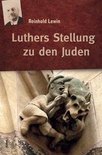 Luthers Stellung zu den Juden - Reinhold Lewin | 