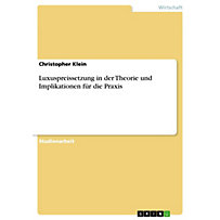 Luxuspreissetzung in der Theorie und Implikationen für die Praxis Luxuspreissetzung in der Theorie und Implikationen für die Praxis