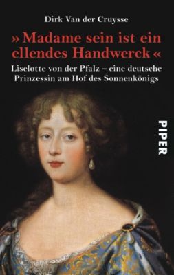 Liselotte von der Pfalz Ein Leben a Hof Ludwigs XIV Biografien PDF