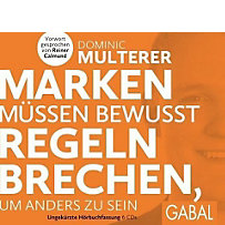Marken müssen bewusst Regeln brechen, um anders zu sein, 6 Audio-CDs Marken müssen bewusst Regeln brechen, um anders zu sein, 6 Audio-CDs