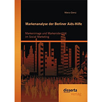 Markenanalyse der Berliner Aids-Hilfe: Markenimage und Markenidentität im Social Marketing Markenanalyse der Berliner Aids-Hilfe: Markenimage und Markenidentität im Social Marketing