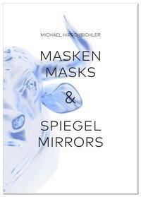 Masken & Spiegel / Masks & Mirrors - Michael Hirschbichler | 
