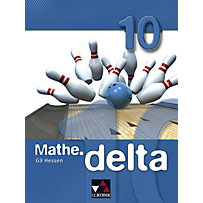 mathe.delta, Ausgabe Hessen (G9): 10. Schuljahr mathe.delta, Ausgabe Hessen (G9): 10. Schuljahr