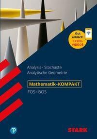 Mathematik-KOMPAKT FOS/BOS - Analysis, Stochastik, Analytische Geometrie 12. Klasse