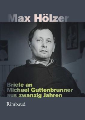 Max Hölzer - Briefe an Michael Guttenbrunner aus zwanzig Jahren - Max Hölzer | 