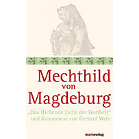 Mechthild von Magdeburg - "Das fließende Licht der Gottheit" Mechthild von Magdeburg - "Das fließende Licht der Gottheit"