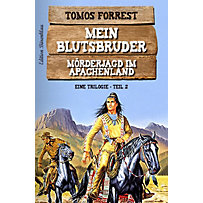 Mein Blutsbruder: Mörderjagd im Apachenland - Eine Trilogie Teil 2 Mein Blutsbruder: Mörderjagd im Apachenland - Eine Trilogie Teil 2