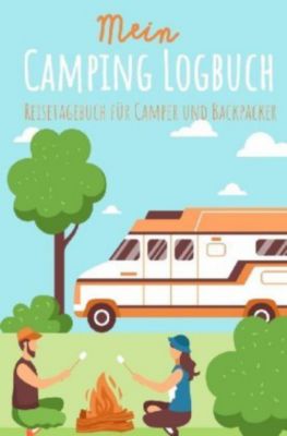 Mein Camping Logbuch Reisetagebuch für Camper und Backpacker Urlaub mit dem Wohnmobil Wohnwagen Reisemobil Wohnanhänger - Anja Beck | 