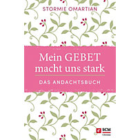 Mein Gebet macht uns stark - das Andachtsbuch Mein Gebet macht uns stark - das Andachtsbuch