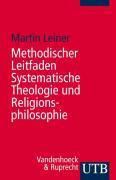 Methodischer Leitfaden Systematische Theologie und Religionsphilosophie - Martin Leiner | 