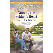 Mills & Boon Love Inspired: Nursing the Soldier's Heart (Mills & Boon Love Inspired) (Village of Hope, Book 2) Mills & Boon Love Inspired: Nursing the Soldier's Heart (Mills & Boon Love Inspired) (Village of Hope, Book 2)