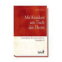 Mit Kranken am Tisch des Herrn: Sonntägliche Kommunionfeiern, Lesejahr A Mit Kranken am Tisch des Herrn: Sonntägliche Kommunionfeiern, Lesejahr A
