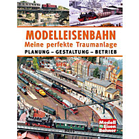 Modelleisenbahn - Meine perfekte Traumanlage Modelleisenbahn - Meine perfekte Traumanlage