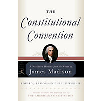Modern Library Classics: The Constitutional Convention Modern Library Classics: The Constitutional Convention