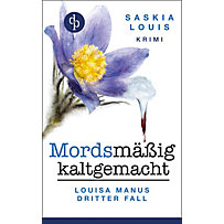 Mordsmäßig kaltgemacht - Louisa Manus dritter Fall Mordsmäßig kaltgemacht - Louisa Manus dritter Fall