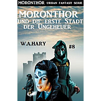 Moronthor Urban Fantasy Serie: 8 Moronthor und die erste Stadt der Ungeheuer: Moronthor 8 Moronthor Urban Fantasy Serie: 8 Moronthor und die erste Stadt der Ungeheuer: Moronthor 8