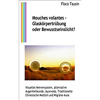 Mouches volantes - Glaskörpertrübung oder Bewusstseinslicht? Mouches volantes - Glaskörpertrübung oder Bewusstseinslicht?