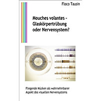 Mouches volantes - Glaskörpertrübung oder Nervensystem? Mouches volantes - Glaskörpertrübung oder Nervensystem?