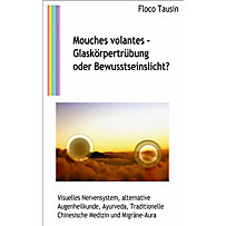 Mouches volantes - Glaskörpertrübung oder Bewusstseinslicht? Mouches volantes - Glaskörpertrübung oder Bewusstseinslicht?