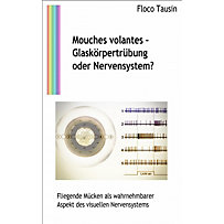 Mouches volantes - Glaskörpertrübung oder Nervensystem? Mouches volantes - Glaskörpertrübung oder Nervensystem?