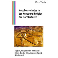 Mouches volantes in der Kunst und Religion der Hochkulturen Mouches volantes in der Kunst und Religion der Hochkulturen