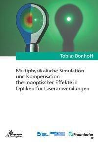 Multiphysikalische Simulation und Kompensation thermooptischer Effekte in Optiken für Laseranwendungen - Tobias Bonhoff | 