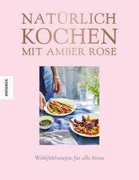 Natürlich kochen mit Amber Rose - Amber Rose | 