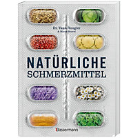 Natürliche Schmerzmittel. Umfassende Hilfe. Von Arthritis bis Zahnschmerzen Natürliche Schmerzmittel. Umfassende Hilfe. Von Arthritis bis Zahnschmerzen