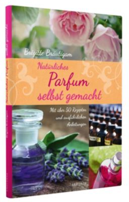 Parfum Selber Machen Herstellen Mischen Und Verschenken